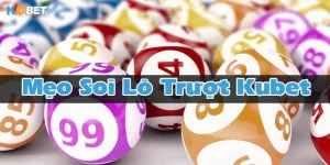 mẹo soi cầu lô trượt kubet